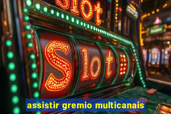 assistir gremio multicanais